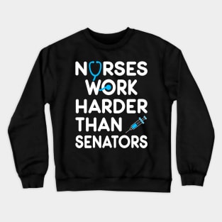 Nurse Gift. Nurses Work Harder Than Senators. Crewneck Sweatshirt